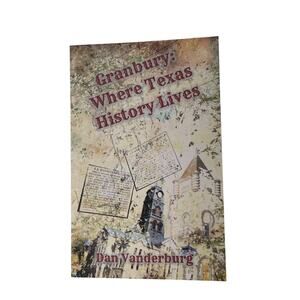 Granbury Where Texas History Lives Book Dan Vanderburg TX Small Town Brazos Lake